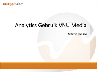 Analytics Gebruik VNU Media Martin Joosse 