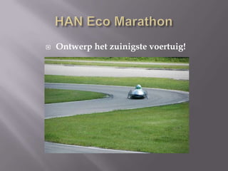 HAN Eco Marathon Ontwerp het zuinigste voertuig! 