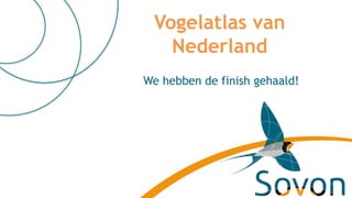 Vogelatlas van
Nederland
We hebben de finish gehaald!
 