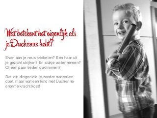 Even aan je neus kriebelen? Een haar uit
je gezicht strijken? En slokje water nemen?
Of een paar treden opklimmen?
Dat zij...