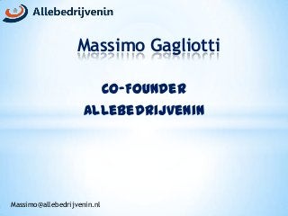 Massimo Gagliotti
Co-Founder
Allebedrijvenin

Massimo@allebedrijvenin.nl

 