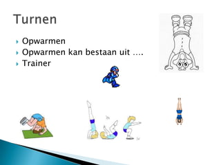    Opwarmen
   Opwarmen kan bestaan uit ….
   Trainer
 