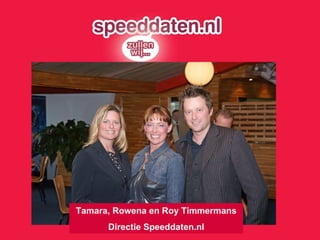 Tamara, Rowena en Roy Timmermans Directie Speeddaten.nl 