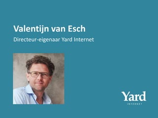 Valentijn van Esch
Directeur-eigenaar Yard Internet
 