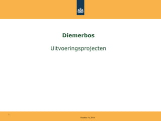 October 14, 2014 
1 
Diemerbos 
Uitvoeringsprojecten 
 