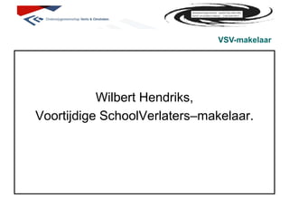 VSV-makelaar Wilbert Hendriks,  Voortijdige SchoolVerlaters–makelaar. 