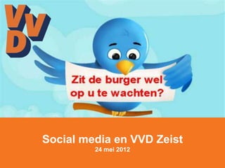 Social media en VVD Zeist
         24 mei 2012
 