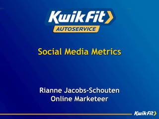 Social Media Metrics



Rianne Jacobs-Schouten
   Online Marketeer
 