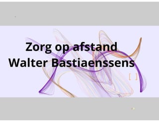 Presentatie Walter Bastiaenssens