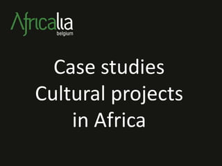 Case studies
Cultural projects
    in Africa
 