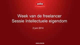 Week van de freelancer
Sessie Intellectuele eigendom
2 juni 2014
 