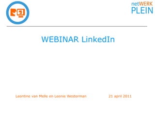 WEBINAR LinkedIn Leontine van Melle en Leonie Westerman 		21 april 2011 