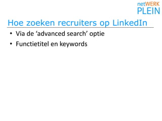  Hoe zoeken recruiters op LinkedIn  Via de ‘advanced search’ optieFunctietitel en keywords