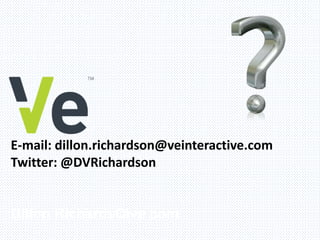 E-mail: dillon.richardson@veinteractive.com
Twitter: @DVRichardson
Dillon.RichardsQive.com
 