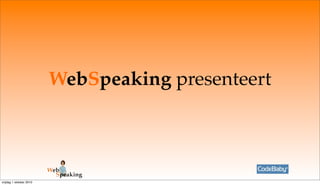 WebSpeaking presenteert




vrijdag 1 oktober 2010
 