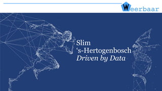 Slim
‘s-Hertogenbosch
Driven by Data
 