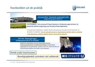 Voorbeelden uit de praktijk

Omroep West: ‘Gemeente Zoetermeer trekt
dancevergunning dance-feest in’

RTV NH: ‘Maatregel tegen
scheepvaartmuseum na schieten’

Paniek onder toeschouwers
Beveiligingsbedrijf controleert niet voldoende
14.11.2013 | Financiele & Juridische risico's bij Evenementen

 