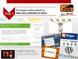 Ervaringen worden gedeeld via
         blogs, foto’s, slideshare en video’s
Stap 2
 