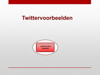 Twittervoorbeelden



      Actief op het
     Kwaliteit van de
        moment
      organisatie
 