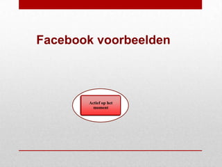 Facebook voorbeelden



        Actief op het
       Kwaliteit van de
          moment
        organisatie
 