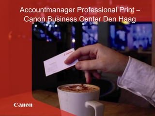 Accountmanager Professional Print – Canon Business Center Den Haag 
