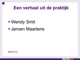 Een verhaal uit de praktijk
 Wendy Smit
 Jeroen Maartens
 