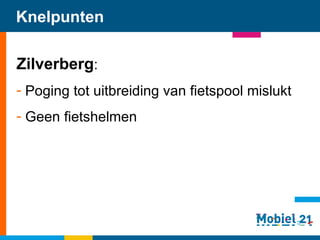 Knelpunten Zilverberg : Poging tot uitbreiding van fietspool mislukt Geen fietshelmen    