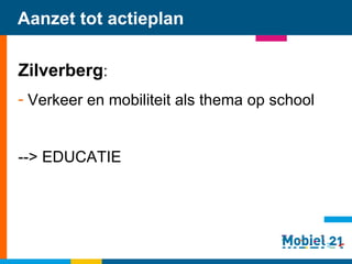 Aanzet tot actieplan Zilverberg : Verkeer en mobiliteit als thema op school --> EDUCATIE    