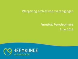 Wetgeving archief voor verenigingen
Hendrik Vandeginste
2 mei 2018
 