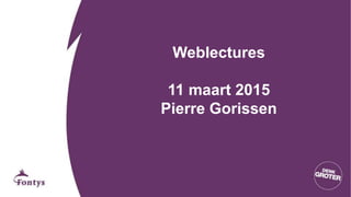 Weblectures
11 maart 2015
Pierre Gorissen
 