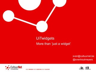 UiTwidgets  More than ‘just a widget’ sven@cultuurnet.be @svenhoutmeyers 