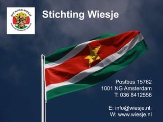 Postbus 15762
1001 NG Amsterdam
T: 036 8412558
E: info@wiesje.nl;
W: www.wiesje.nl
Stichting Wiesje
 