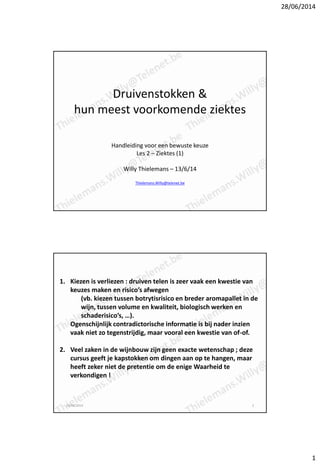 28/06/2014
1
Druivenstokken &
hun meest voorkomende ziektes
Handleiding voor een bewuste keuze
Les 2 – Ziektes (1)
Willy T...