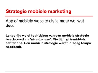 Strategie mobiele marketing
App of mobiele website als je maar wel wat
doet

Lange tijd werd het hebben van een mobiele st...