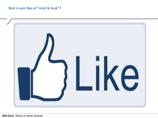 Wat is een like of “vind ik leuk”?
 