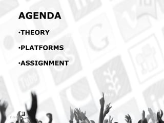 AGENDA
•THEORY
•PLATFORMS
•ASSIGNMENT
Inventarisatie
Actie
21-5-2013 3
 