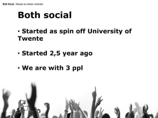 Both social
• Started as spin off University of
Twente
• Started 2,5 year ago
• We are with 3 ppl
Actie
21-5-2013 8
 