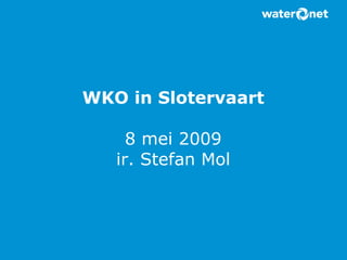 WKO in Slotervaart   8  mei 2009 ir. Stefan Mol 