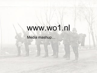 www.wo1.nl
Media mashup…
 