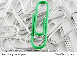 Bas Luiting, re-designer Clean Tech factory
 