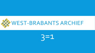 WEST-BRABANTS ARCHIEF
3=1
 