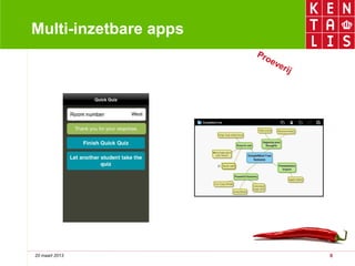 Multi-inzetbare apps
                       Pro
                          ev
                            e ri
                                j




20 maart 2013                       8
 