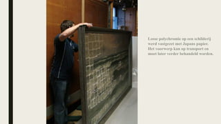 Losse polychromie op een schilderij
werd vastgezet met Japans papier.
Het voorwerp kan op transport en
moet later verder behandeld worden.
 