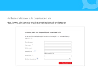 Het hele onderzoek is te downloaden via
http://www.blinker.nl/e-mail-marketing/email-onderzoek
 