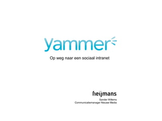 Op weg naar een sociaal intranet
Sander Willems
Communicatiemanager Nieuwe Media
 
