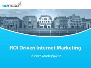 ROI Driven Internet Marketing Lorenzo Martopawiro 