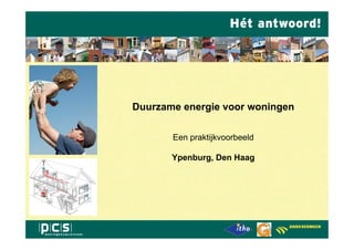 Duurzame energie voor woningen

       Een praktijkvoorbeeld

       Ypenburg, Den Haag
 