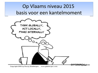 Op Vlaams niveau 2015
basis voor een kantelmoment
Op Vlaams niveau 2015
basis voor een kantelmoment
 