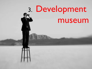 3.  Development  museum 