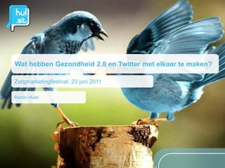 Wat hebben Gezondheid 2.0 en Twitter met elkaar te maken?

Zorgmarketingfestival, 23 juni 2011

Martijn Hulst
 
